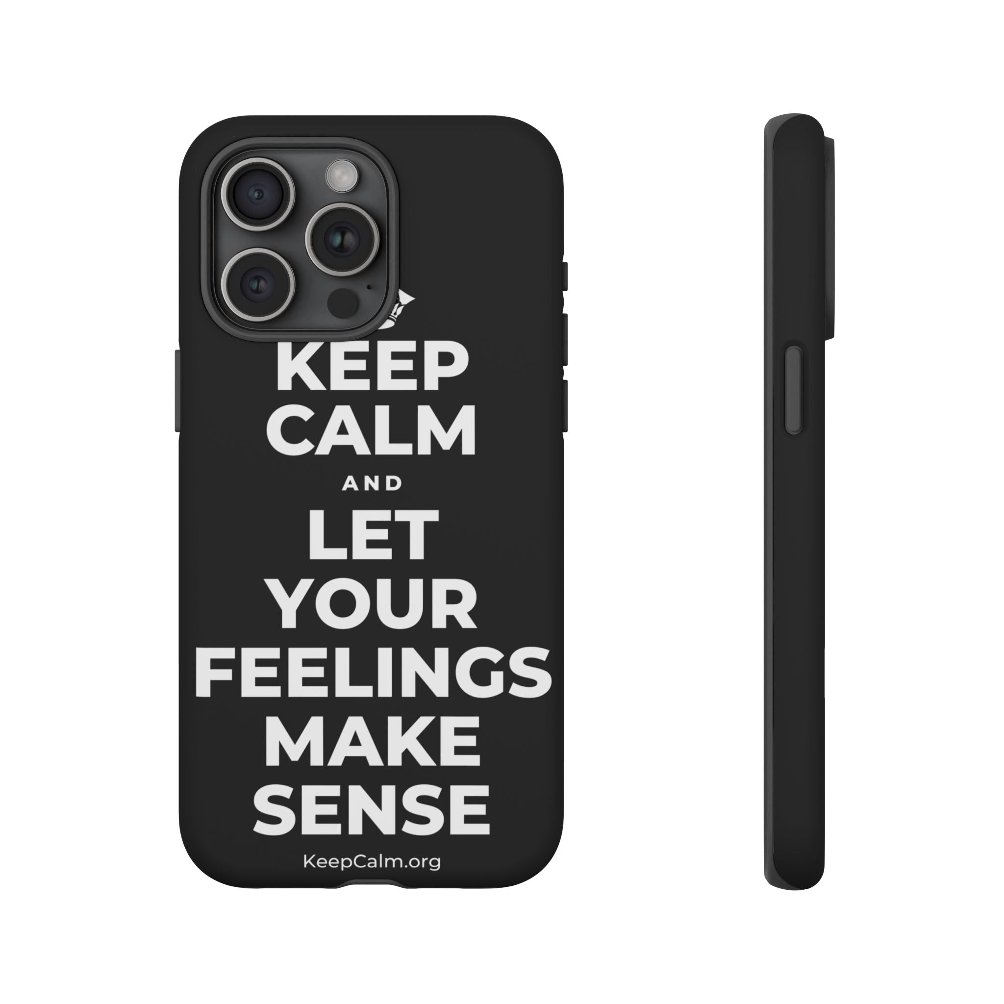 KEEP CALM AND LET YOUR FEELINGS MAKE SENSE Phone Case