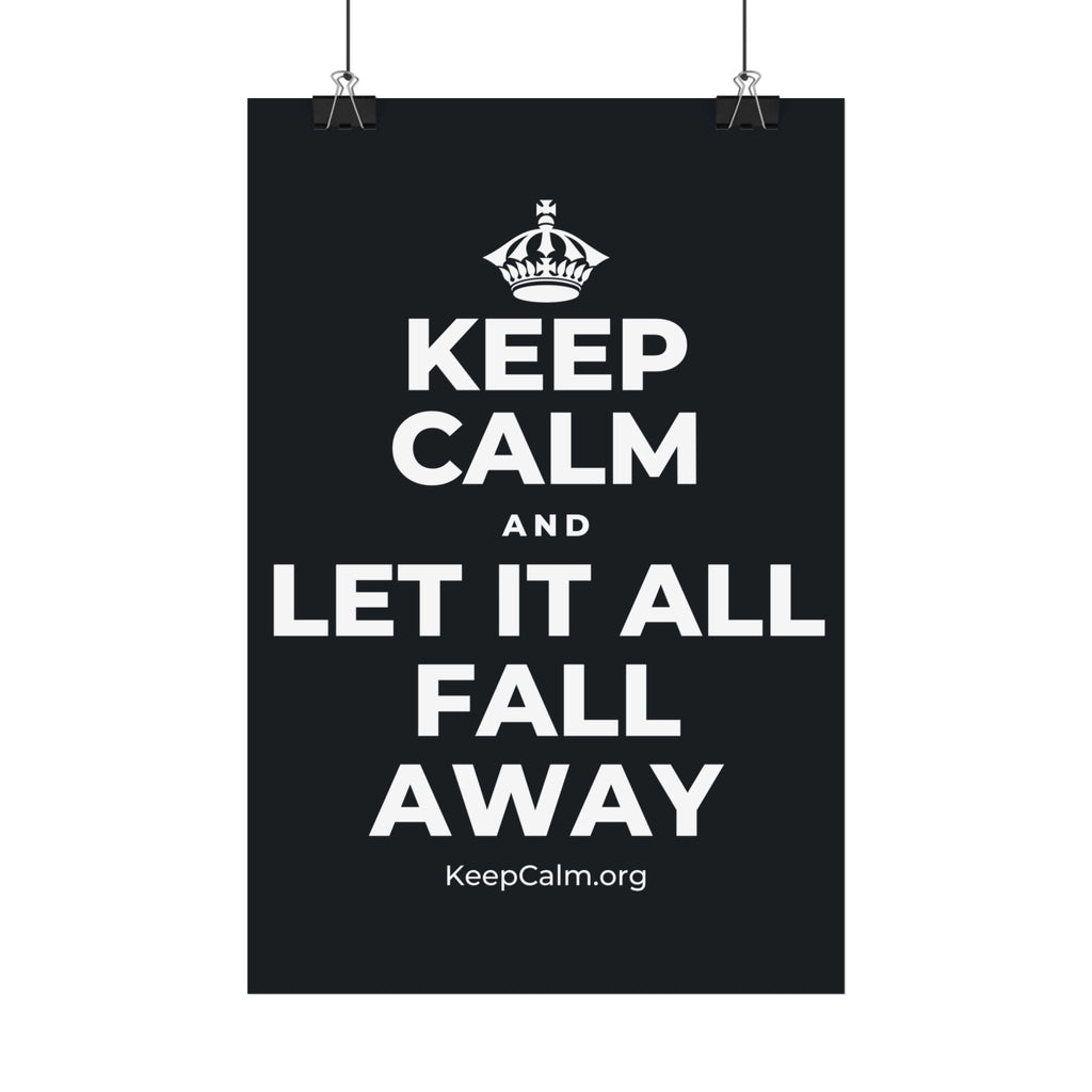 KEEP CALM AND LET IT ALL FALL AWAY Satin Poster (Dark)
