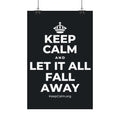 KEEP CALM AND LET IT ALL FALL AWAY Satin Poster (Dark)