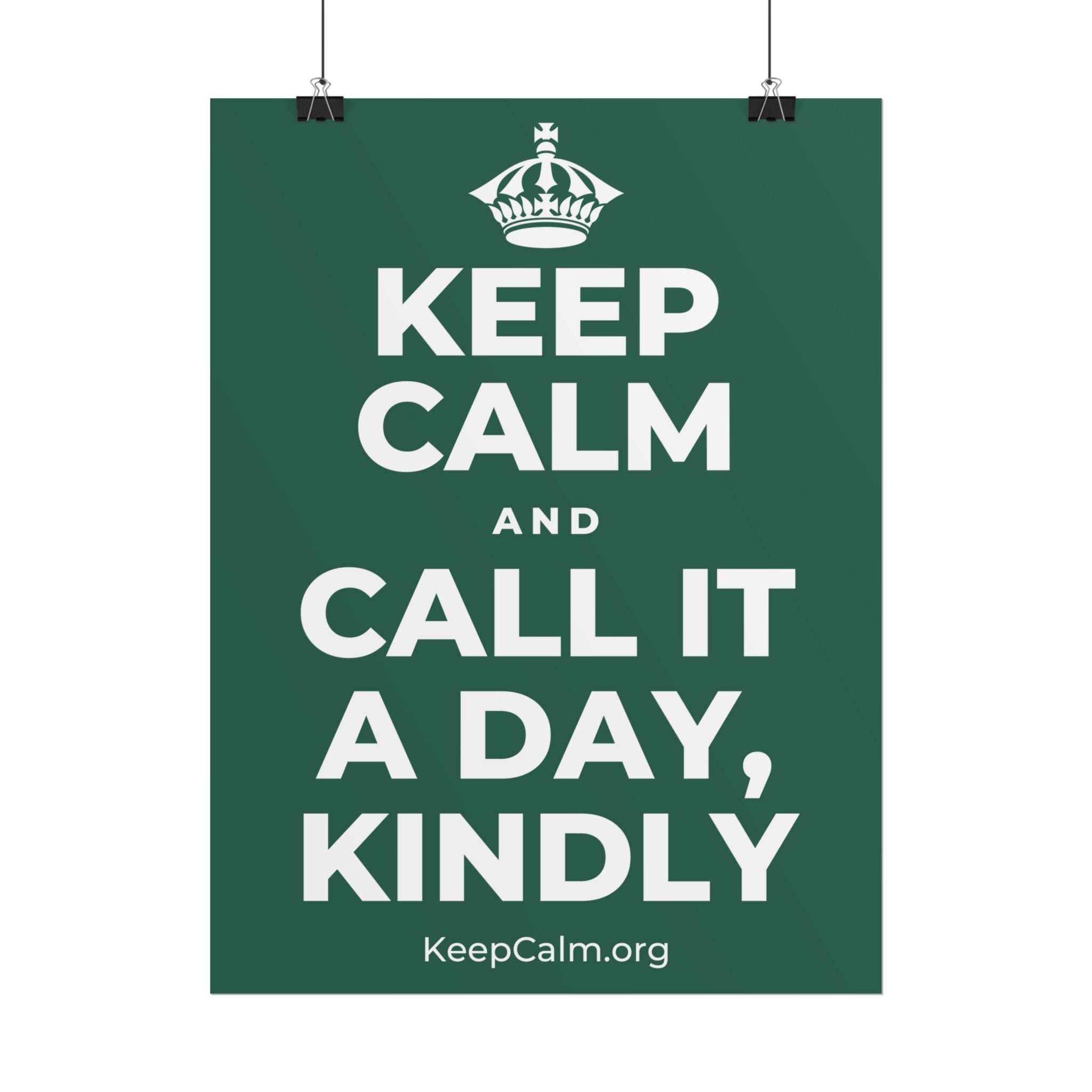 KEEP CALM AND CALL IT A DAY, KINDLY Poster