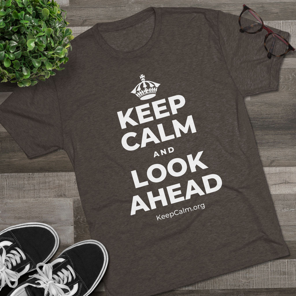 KEEP CALM AND LOOK AHEAD Tri-Blend Tee