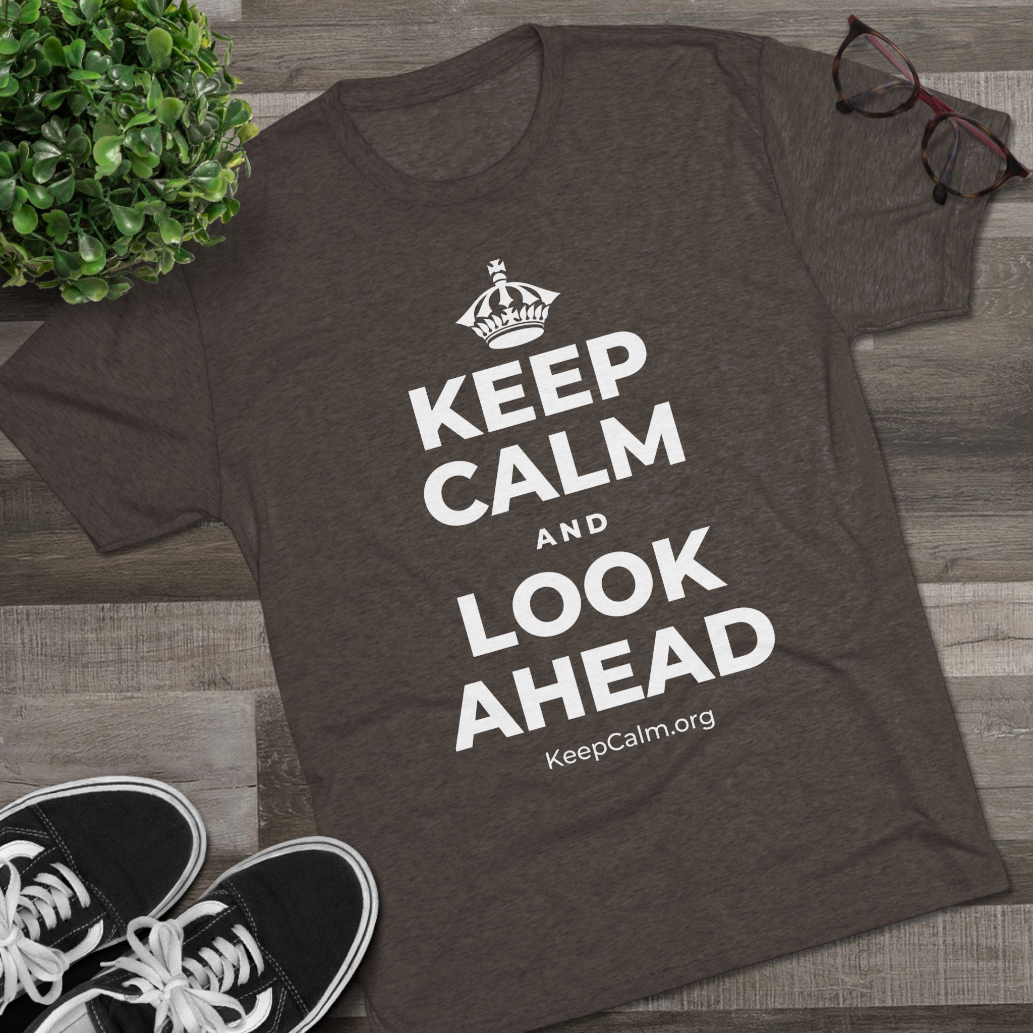 KEEP CALM AND LOOK AHEAD Tri-Blend Tee