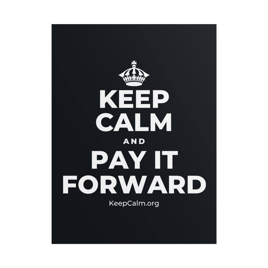 KEEP CALM AND PAY IT FORWARD Poster (Dark)