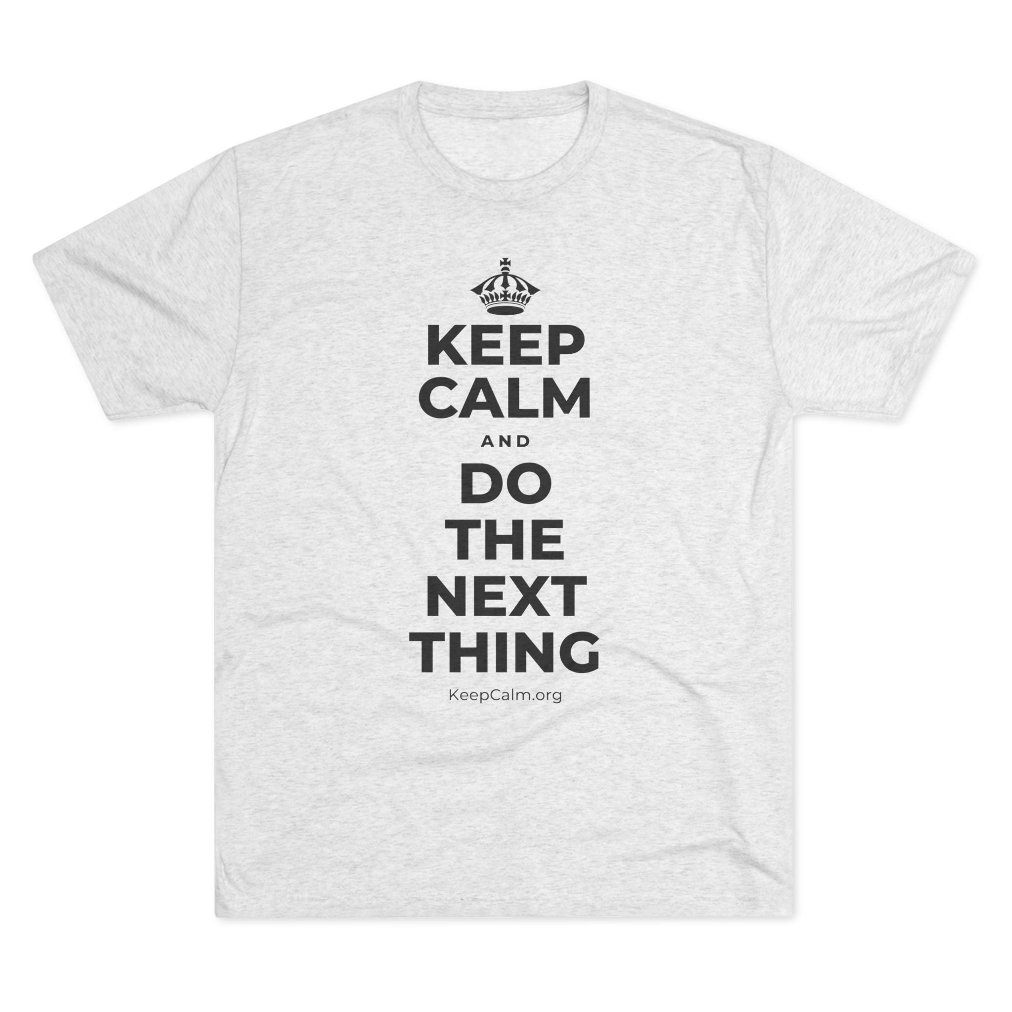 KEEP CALM AND DO THE NEXT THING Tri-Blend Tee