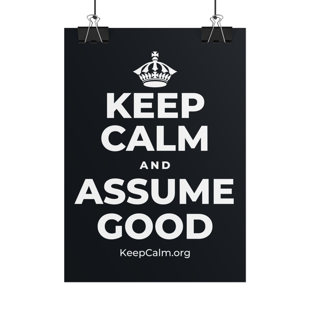 KEEP CALM AND ASSUME GOOD Poster (Dark)
