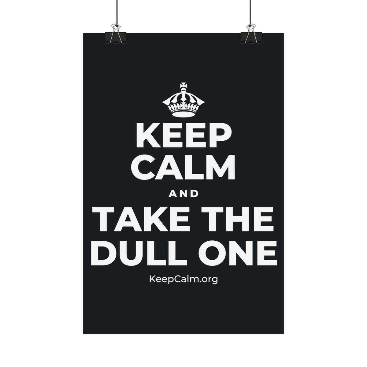 KEEP CALM AND TAKE THE DULL ONE Satin Poster (Dark)