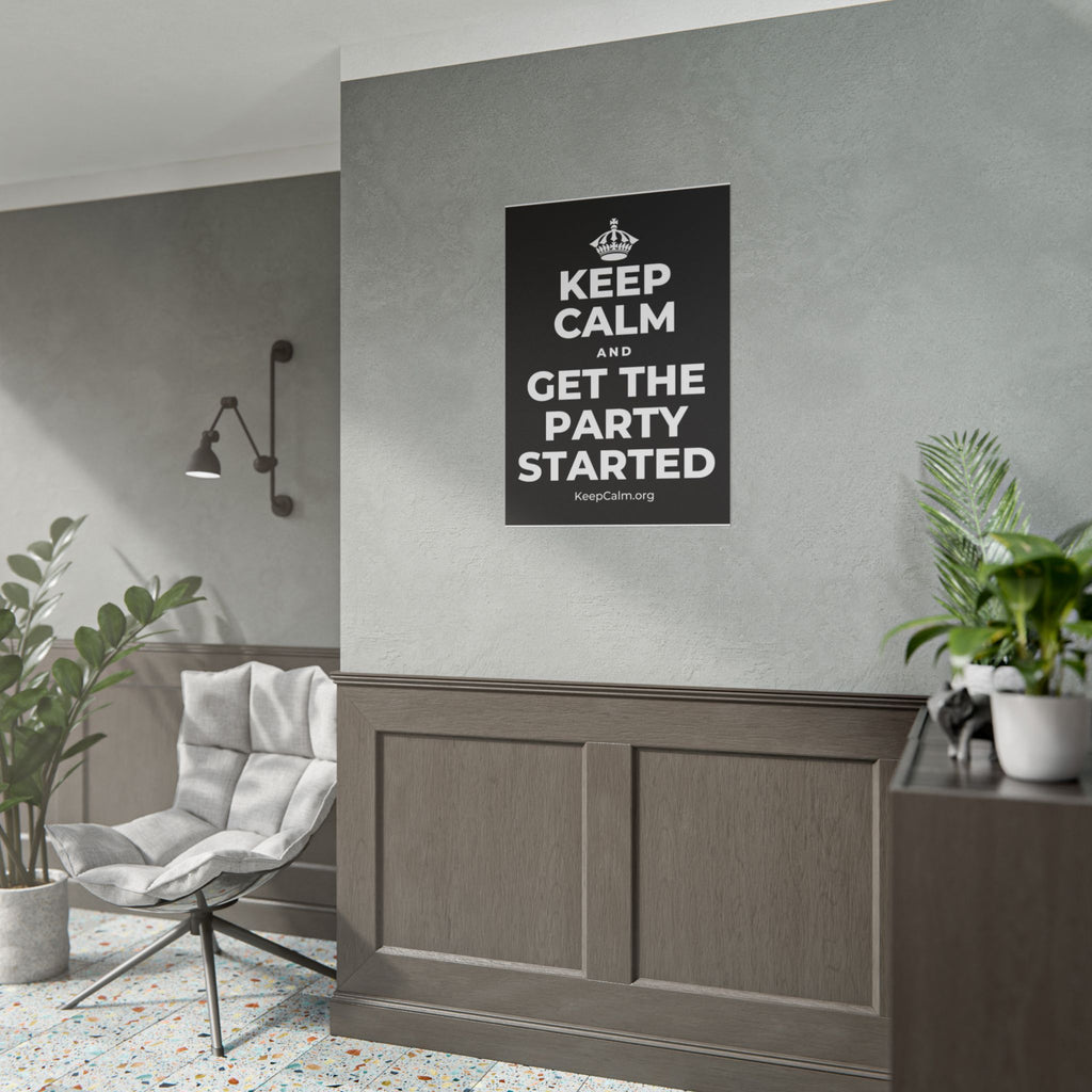 KEEP CALM AND GET THE PARTY STARTED Poster