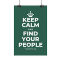KEEP CALM AND FIND YOUR PEOPLE Satin Poster