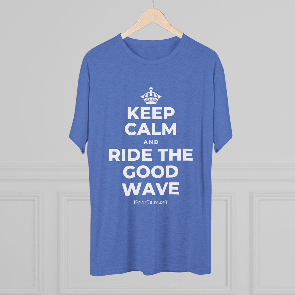 KEEP CALM AND RIDE THE GOOD WAVE Tri-Blend Tee
