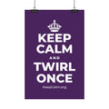 KEEP CALM AND TWIRL ONCE Satin Poster