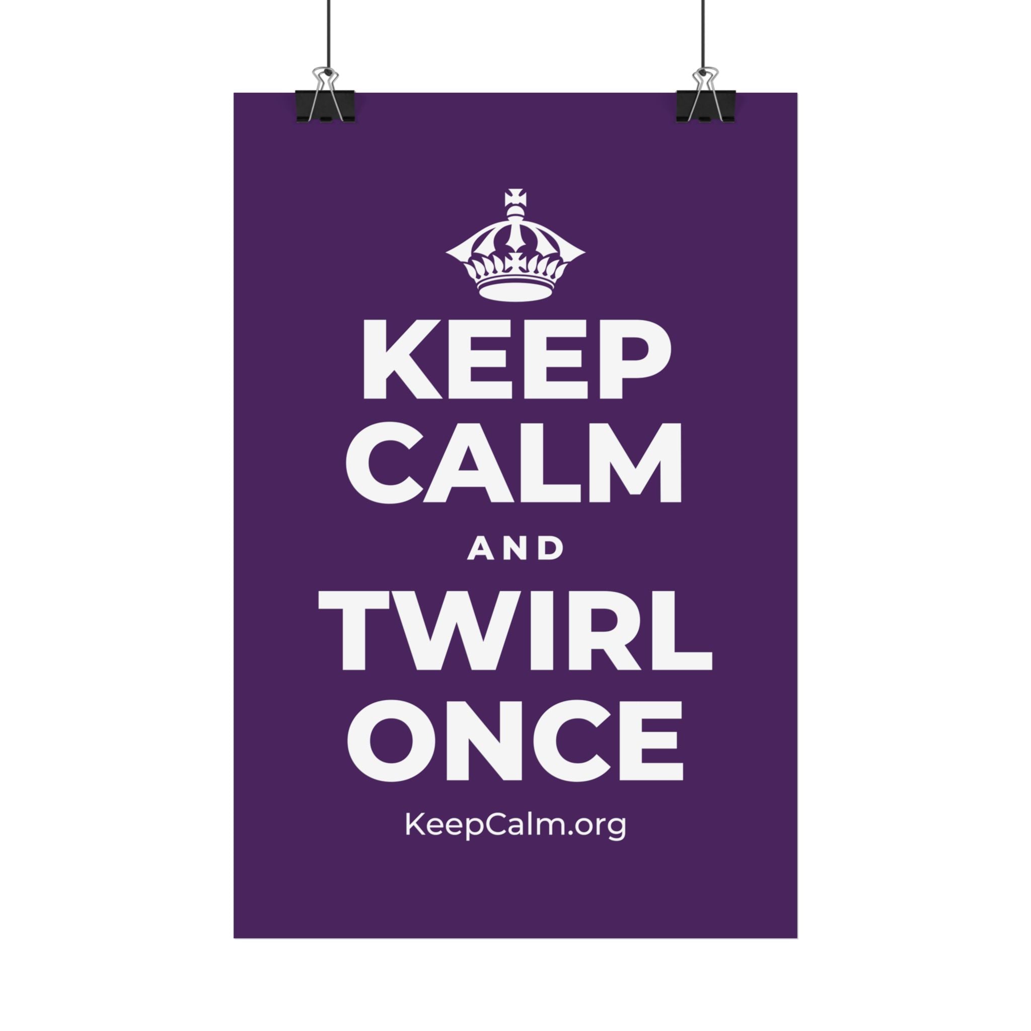 KEEP CALM AND TWIRL ONCE Satin Poster