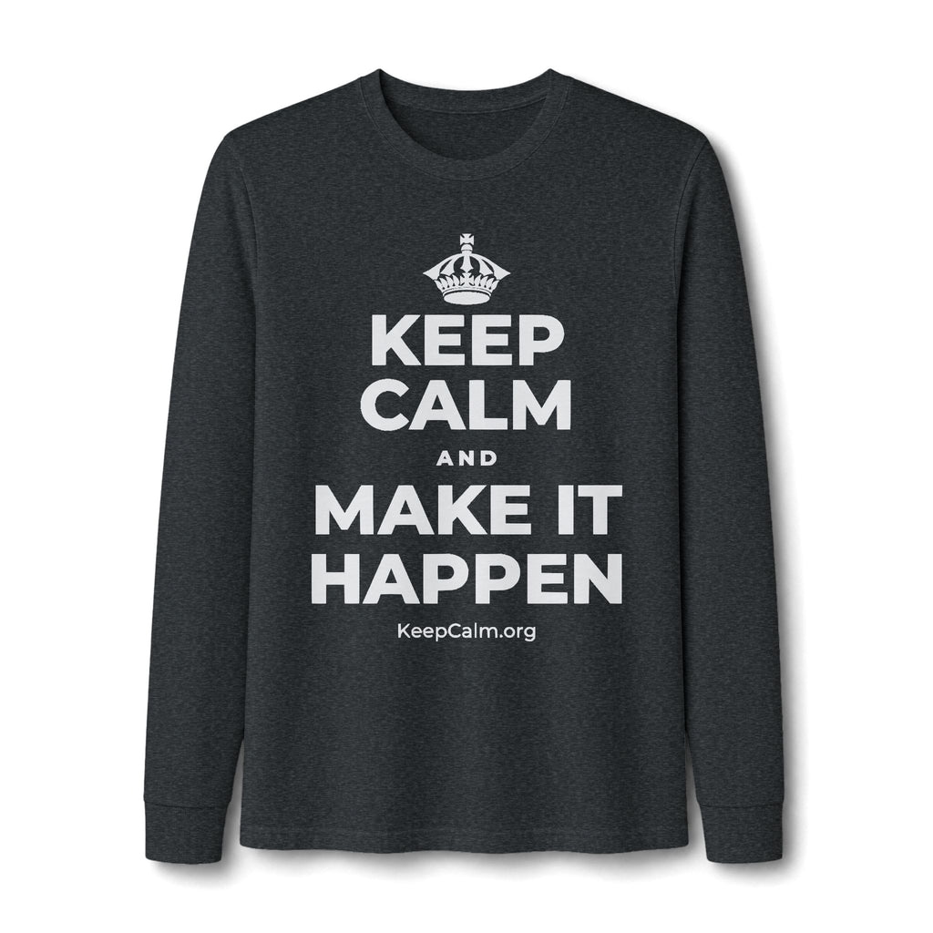 KEEP CALM AND MAKE IT HAPPEN Long Sleeve Tee