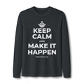 KEEP CALM AND MAKE IT HAPPEN Long Sleeve Tee