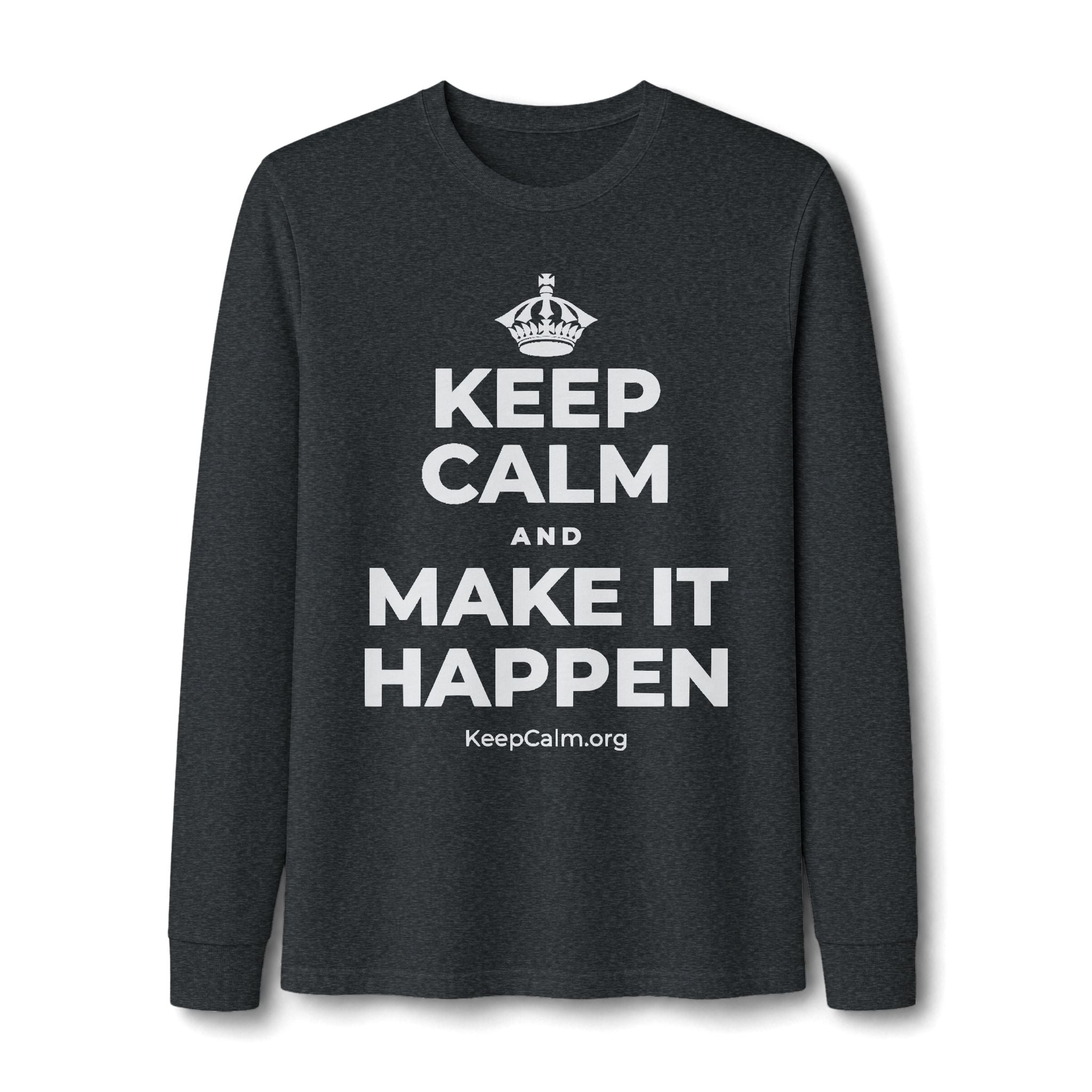 KEEP CALM AND MAKE IT HAPPEN Long Sleeve Tee