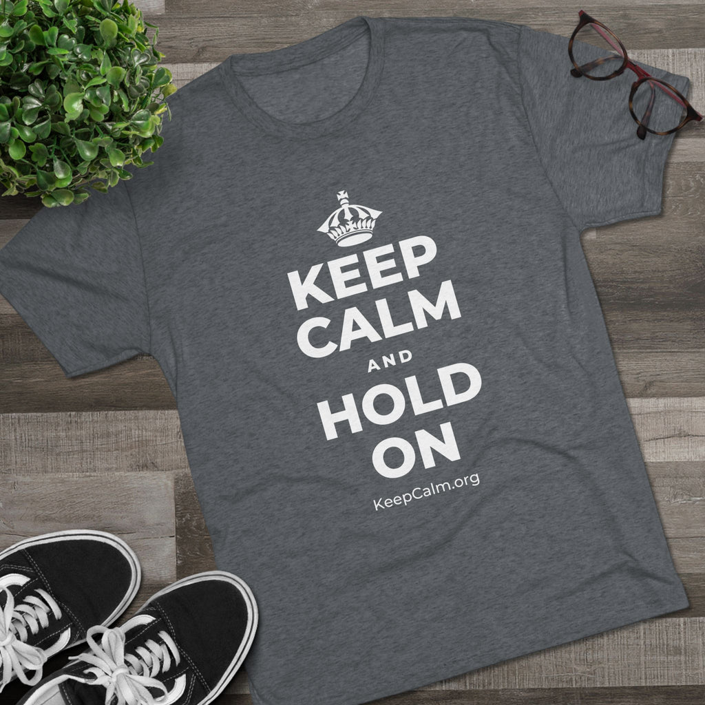 KEEP CALM AND HOLD ON Tri-Blend Tee