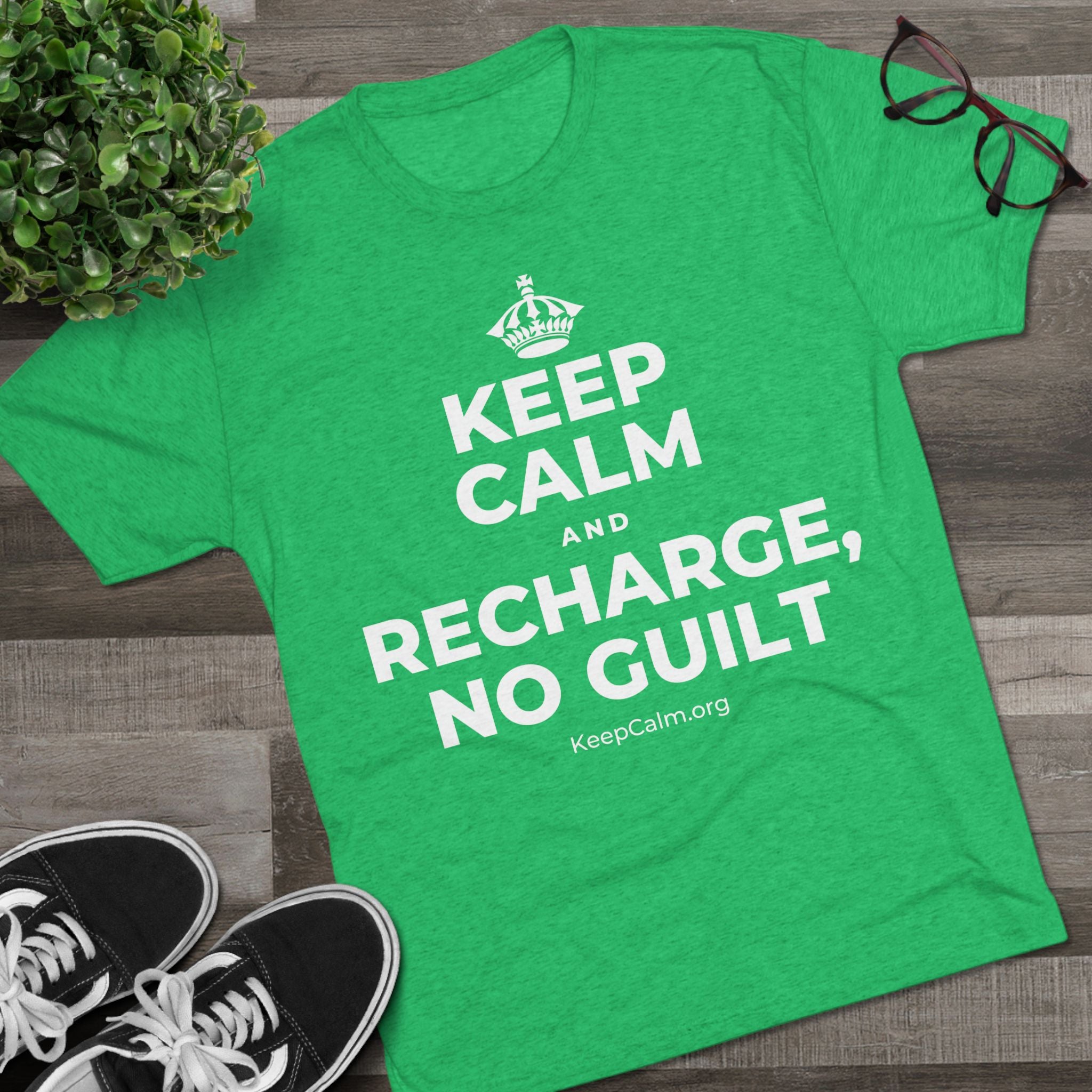 KEEP CALM AND RECHARGE, NO GUILT Tri-Blend Tee