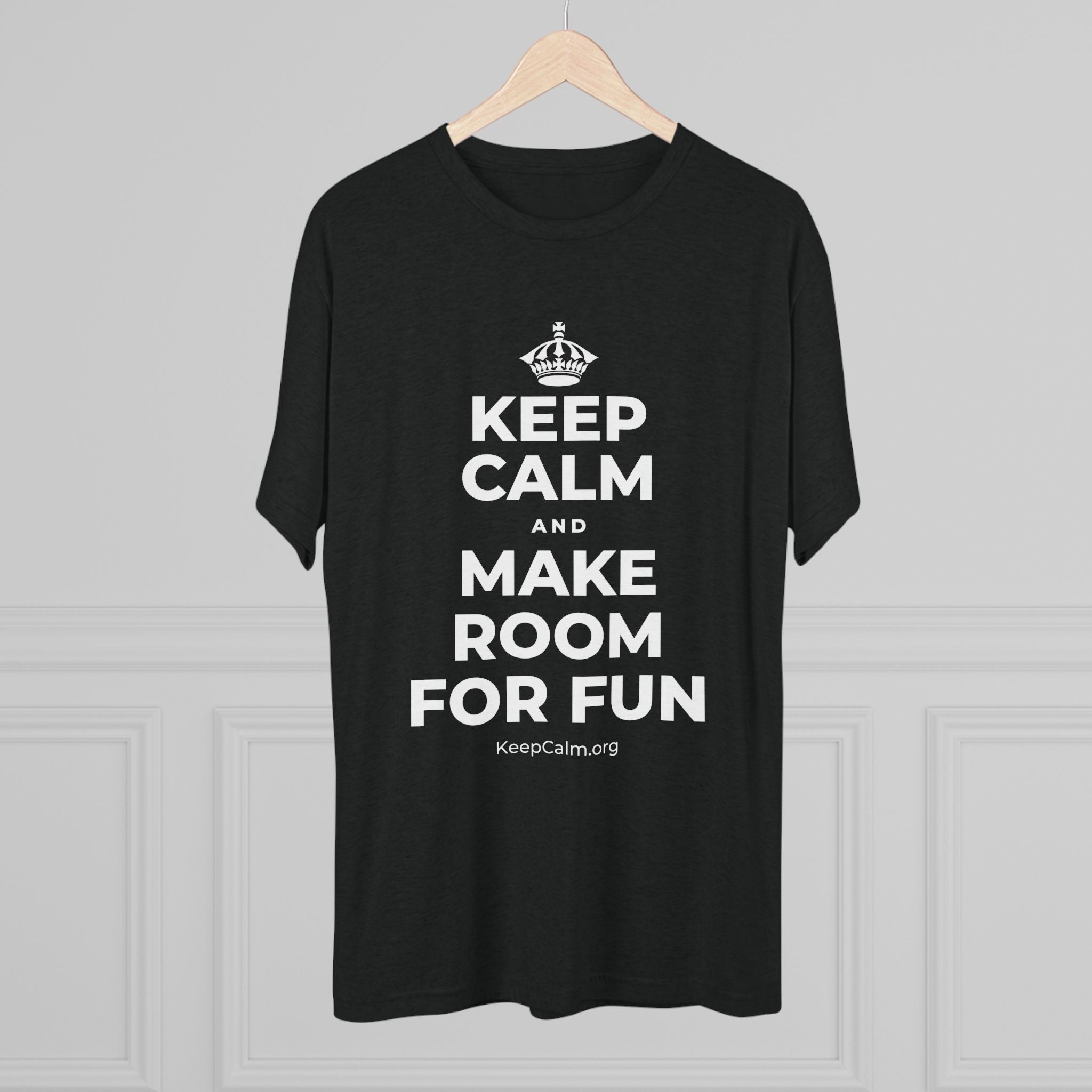 KEEP CALM AND MAKE ROOM FOR FUN Tri-Blend Tee