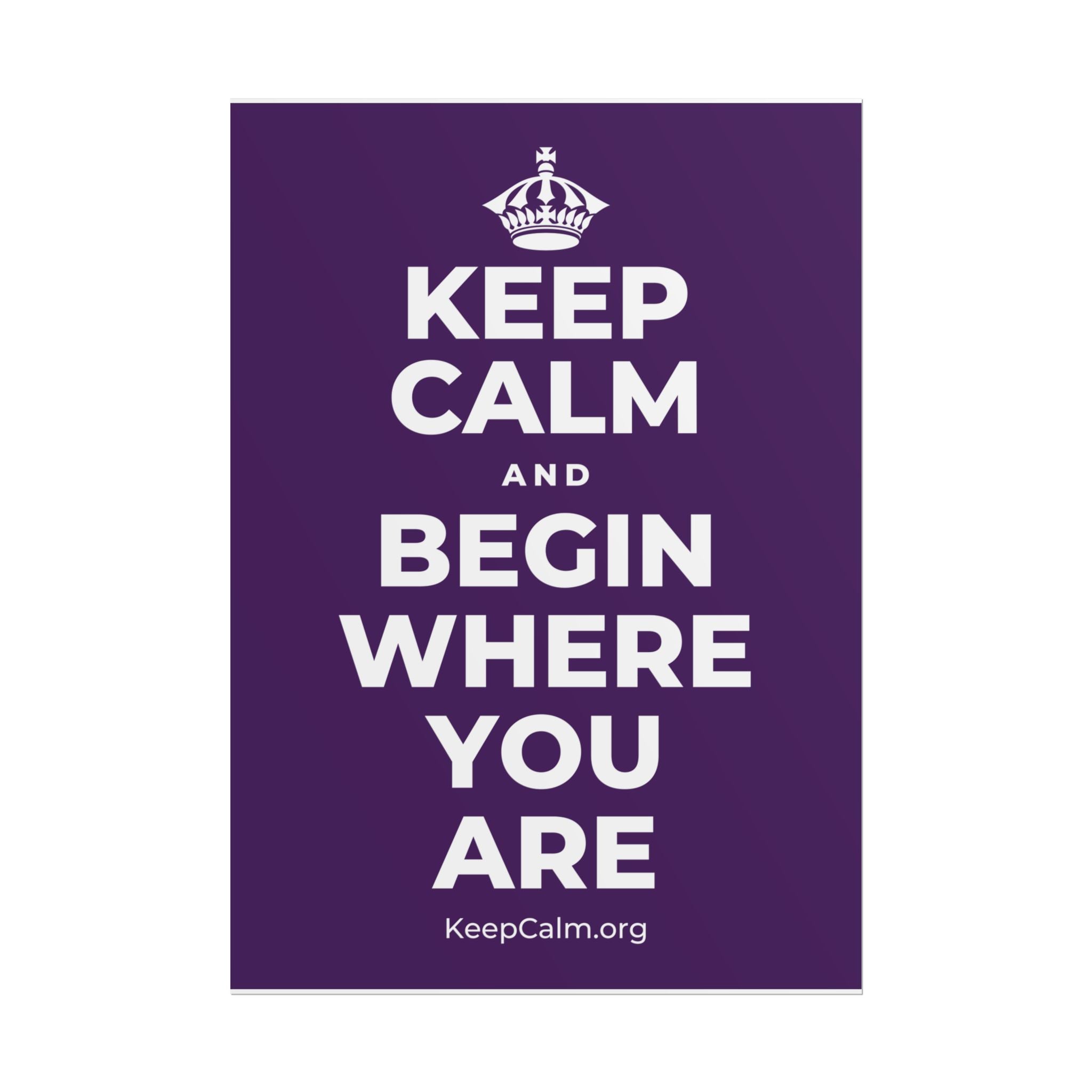 KEEP CALM AND BEGIN WHERE YOU ARE Poster