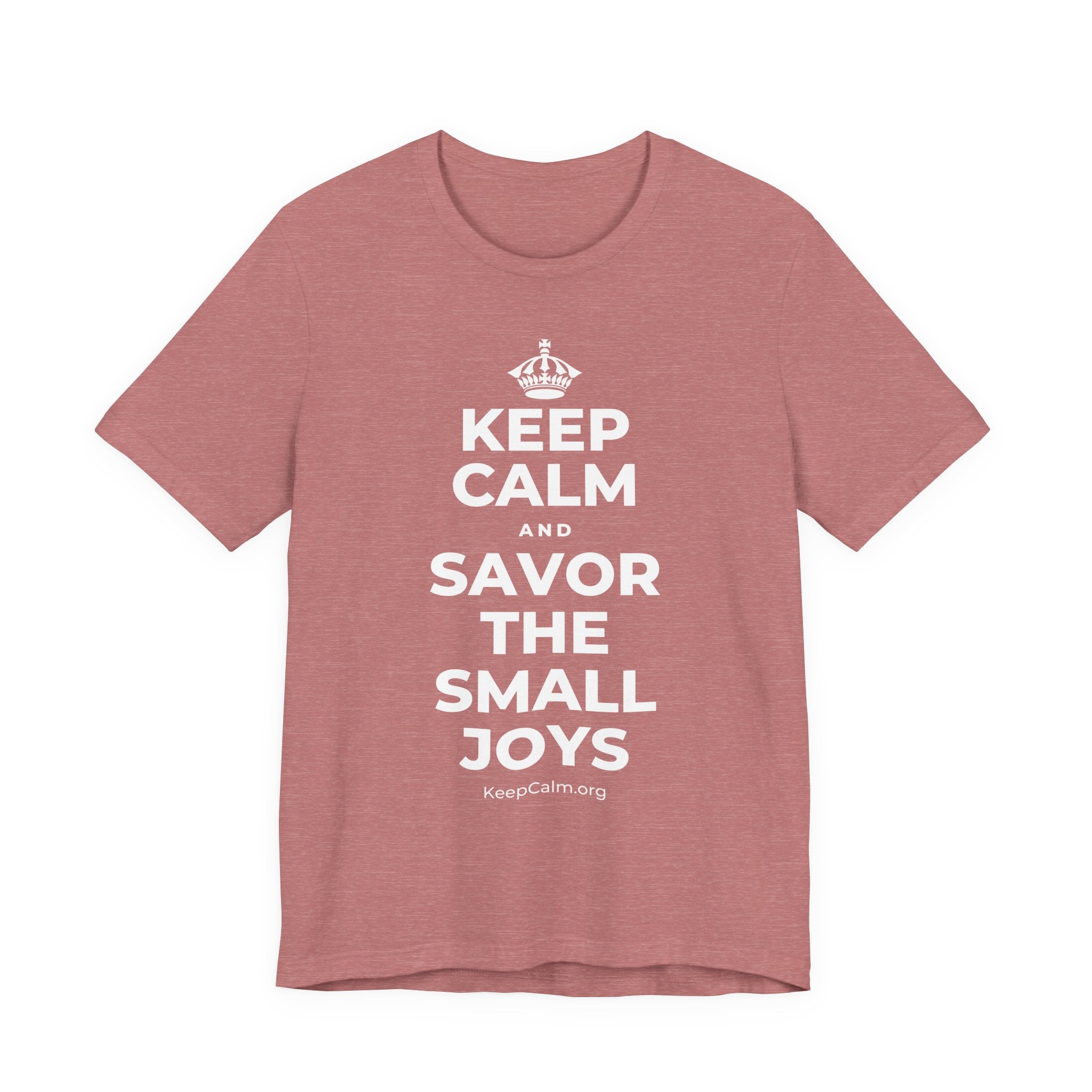 KEEP CALM AND SAVOR THE SMALL JOYS T-Shirt (Soft Cream–Heather Mauve)