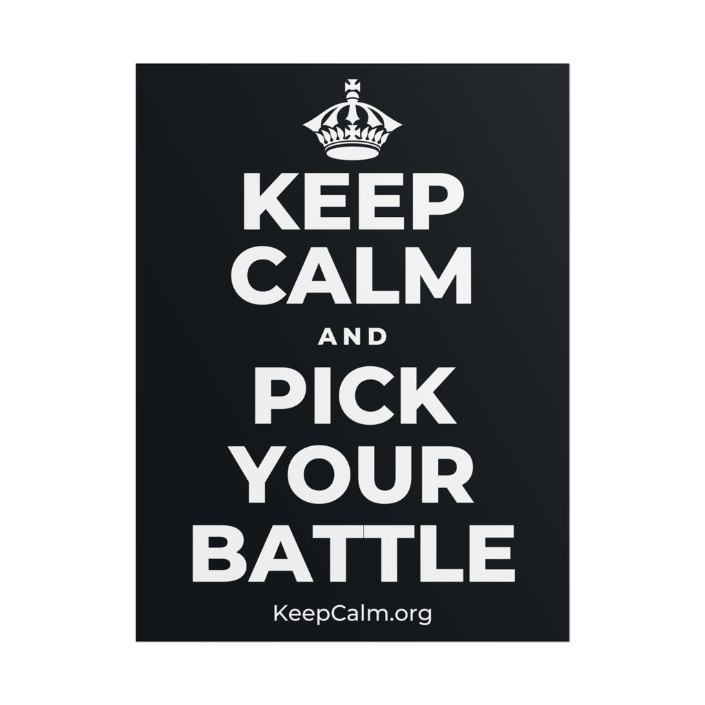 KEEP CALM AND PICK YOUR BATTLE Poster (Dark)