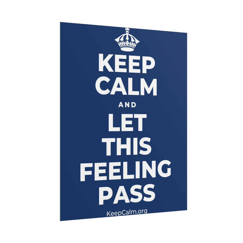 KEEP CALM AND LET THIS FEELING PASS Poster