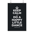 KEEP CALM AND DO A HAPPY LITTLE DANCE Satin Poster (Dark)