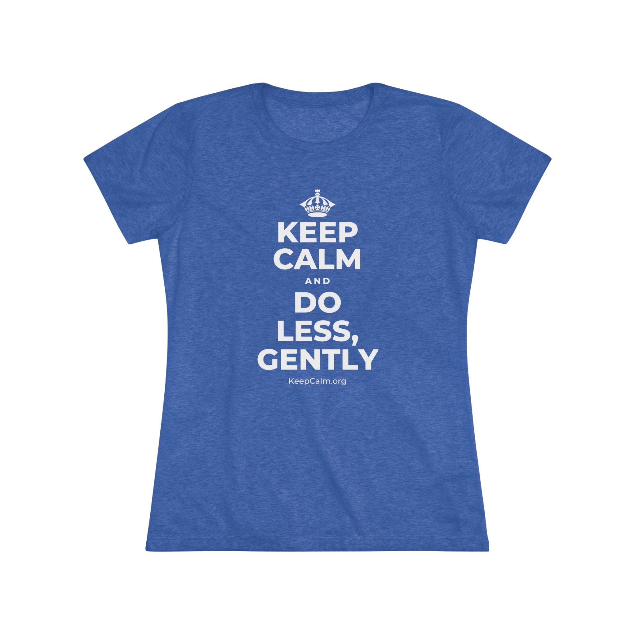 KEEP CALM AND DO LESS, GENTLY Women's Tri-Blend Tee