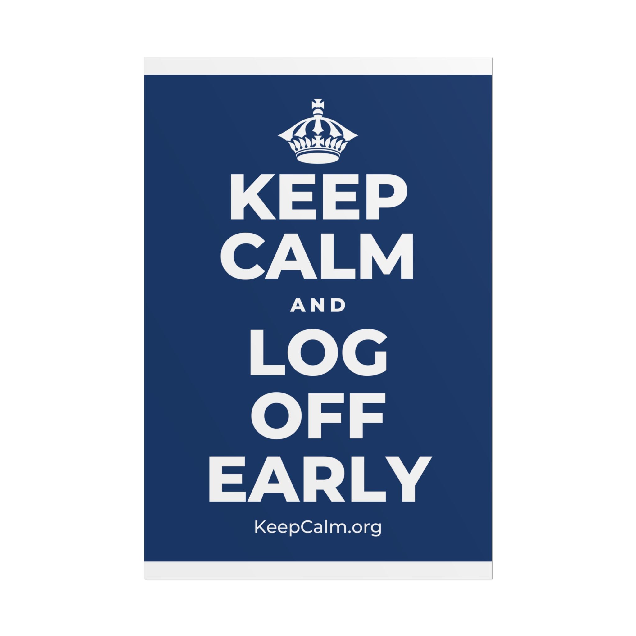KEEP CALM AND LOG OFF EARLY Poster