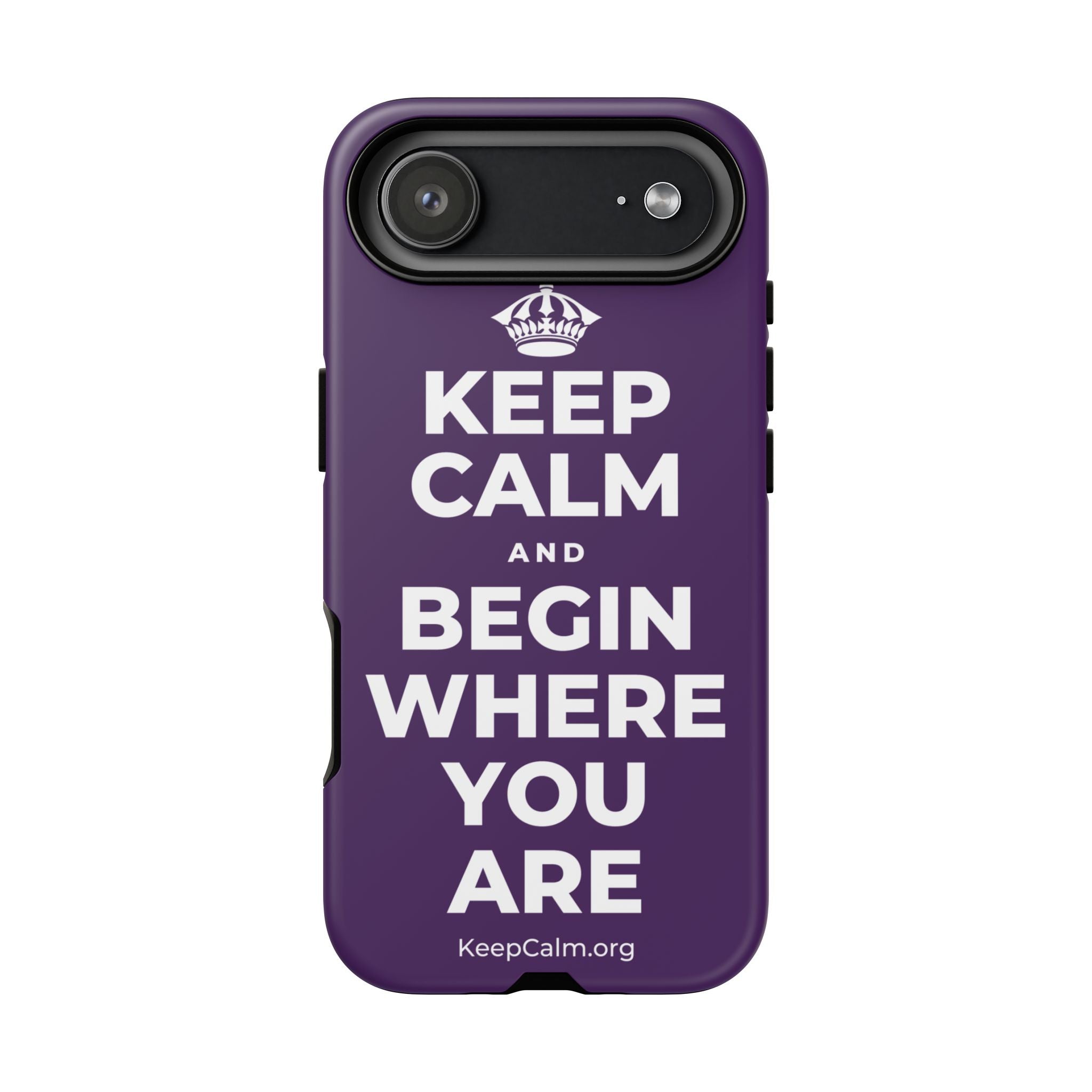 KEEP CALM AND BEGIN WHERE YOU ARE Phone Case