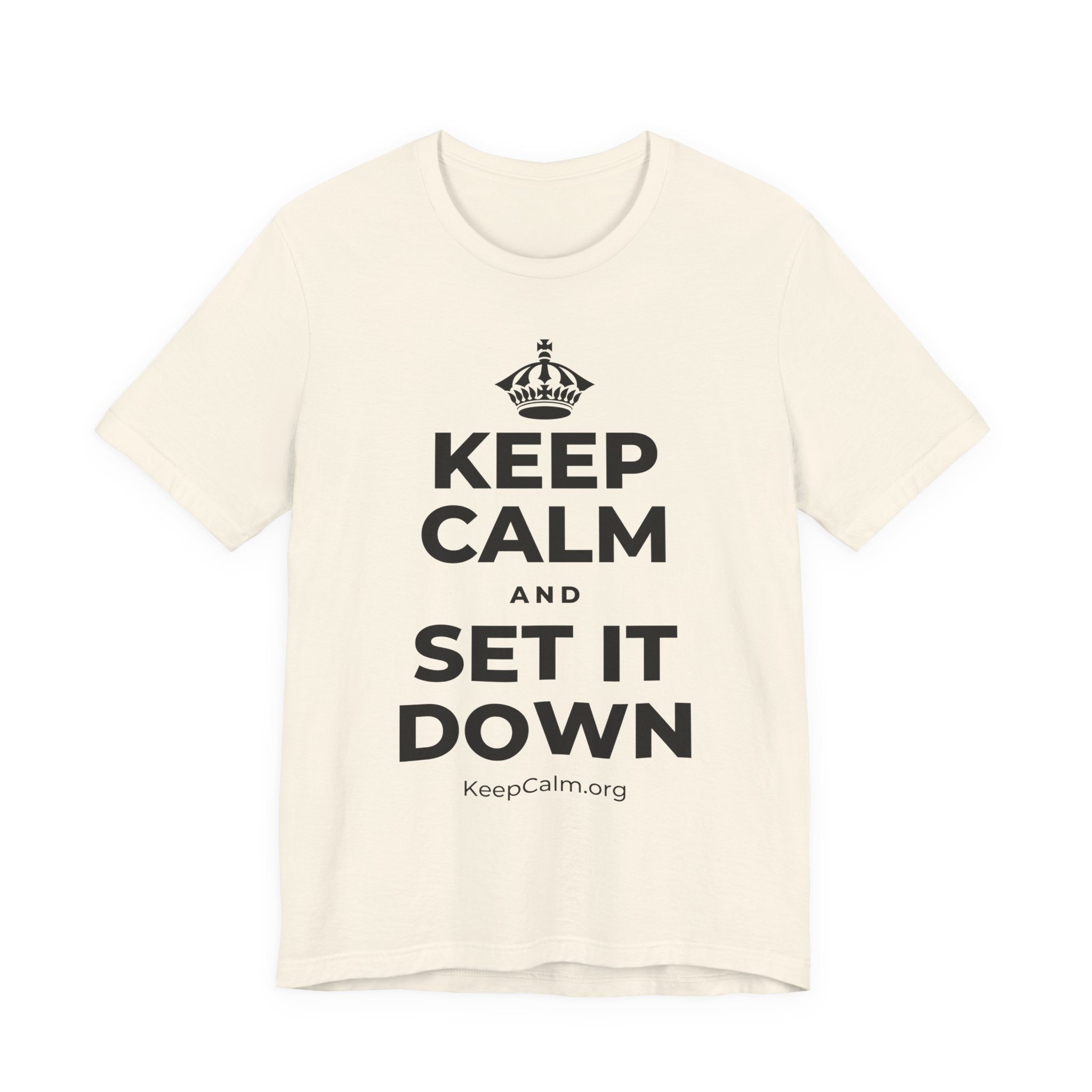 KEEP CALM AND SET IT DOWN T-Shirt (White–Asphalt)