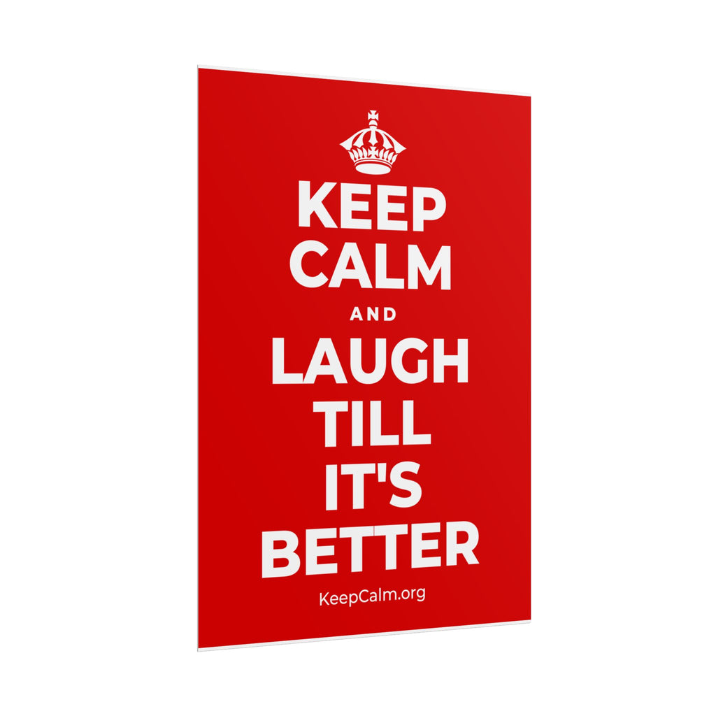 KEEP CALM AND LAUGH TILL IT'S BETTER Poster