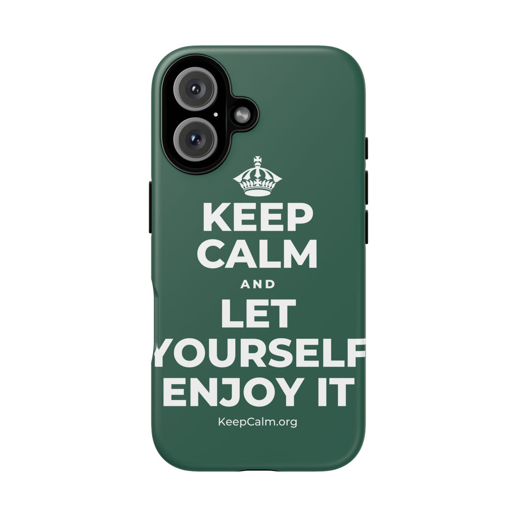 KEEP CALM AND LET YOURSELF ENJOY IT Phone Case