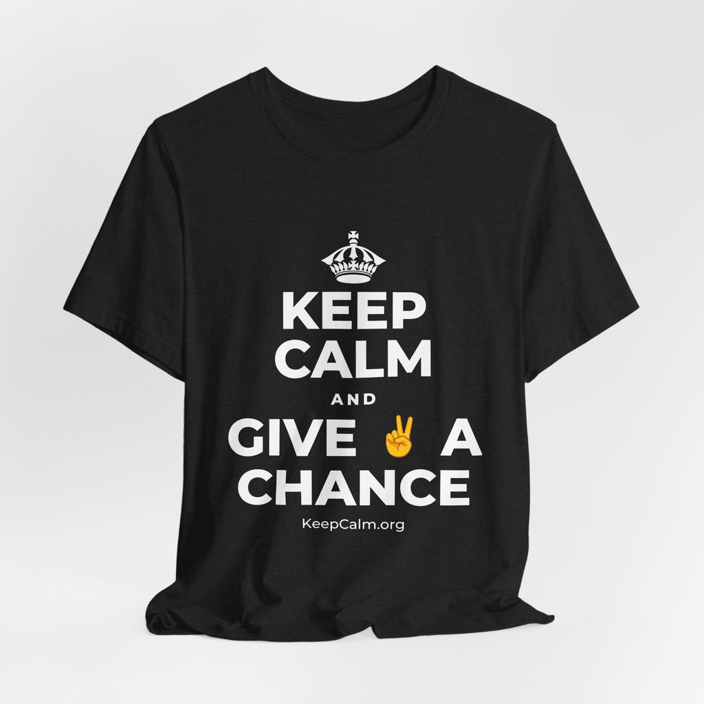 KEEP CALM AND GIVE ✌️ A CHANCE T-Shirt (White–Asphalt)