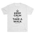 KEEP CALM AND TAKE A WALK Tri-Blend Tee