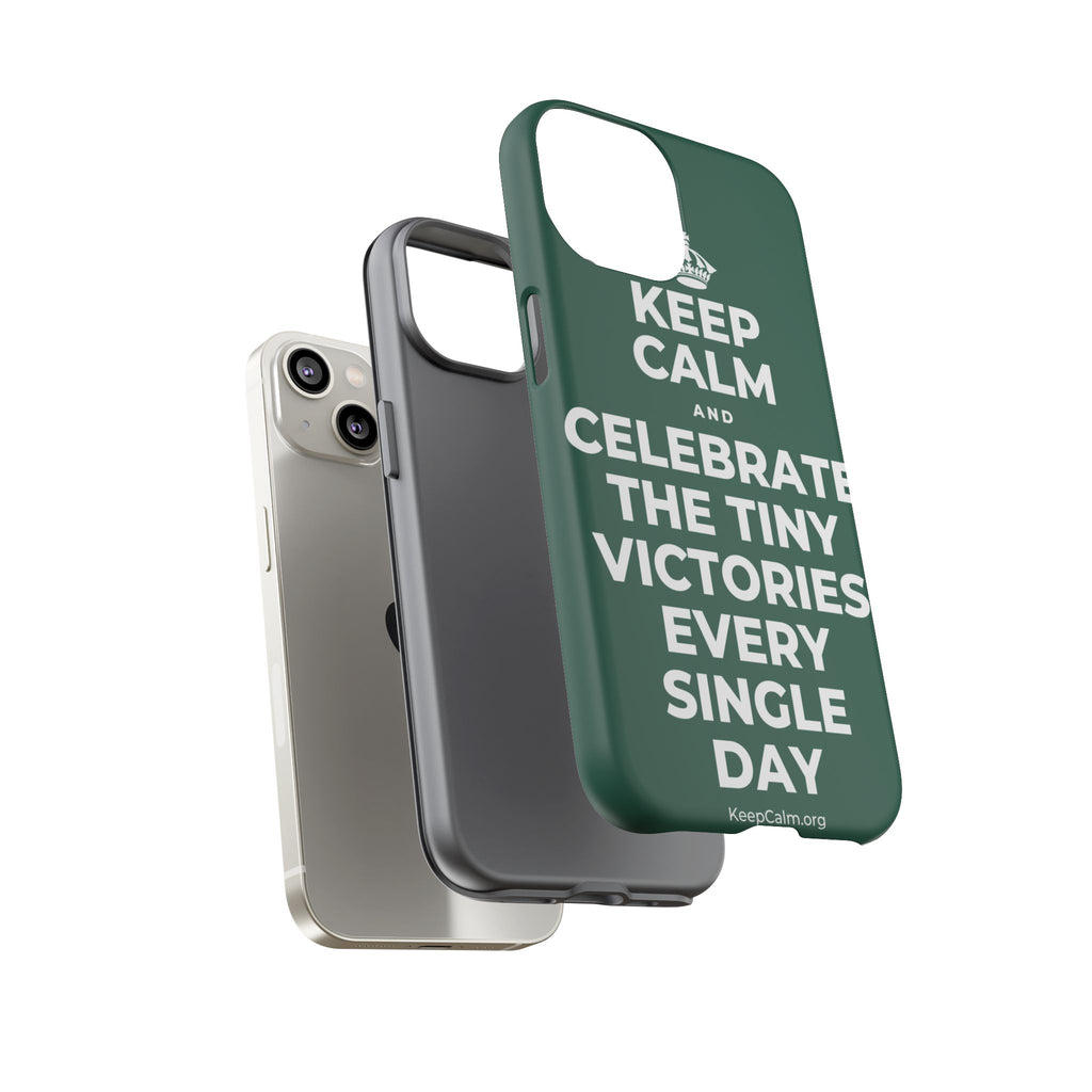 KEEP CALM AND CELEBRATE THE TINY VICTORIES EVERY SINGLE DAY Phone Case