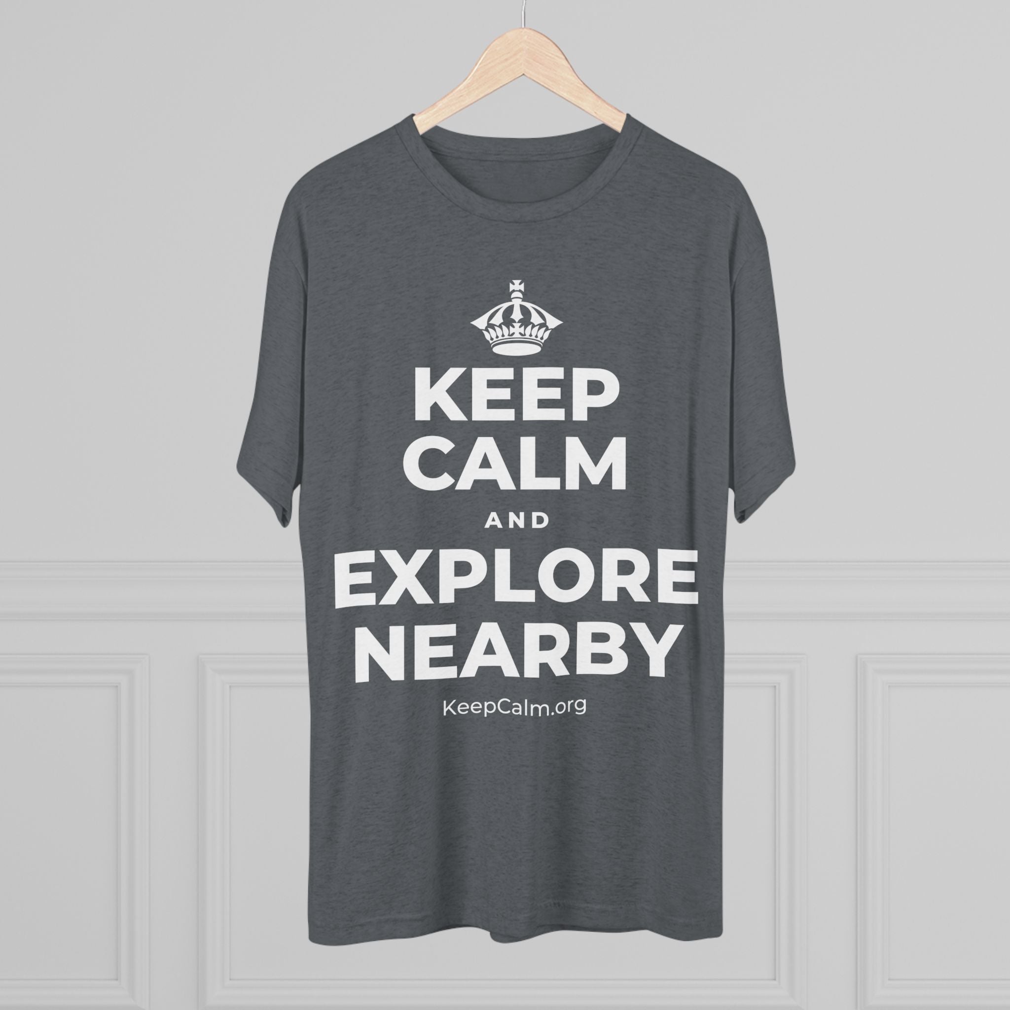 KEEP CALM AND EXPLORE NEARBY Tri-Blend Tee