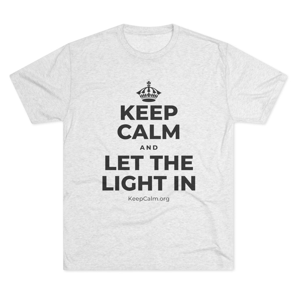 KEEP CALM AND LET THE LIGHT IN Tri-Blend Tee