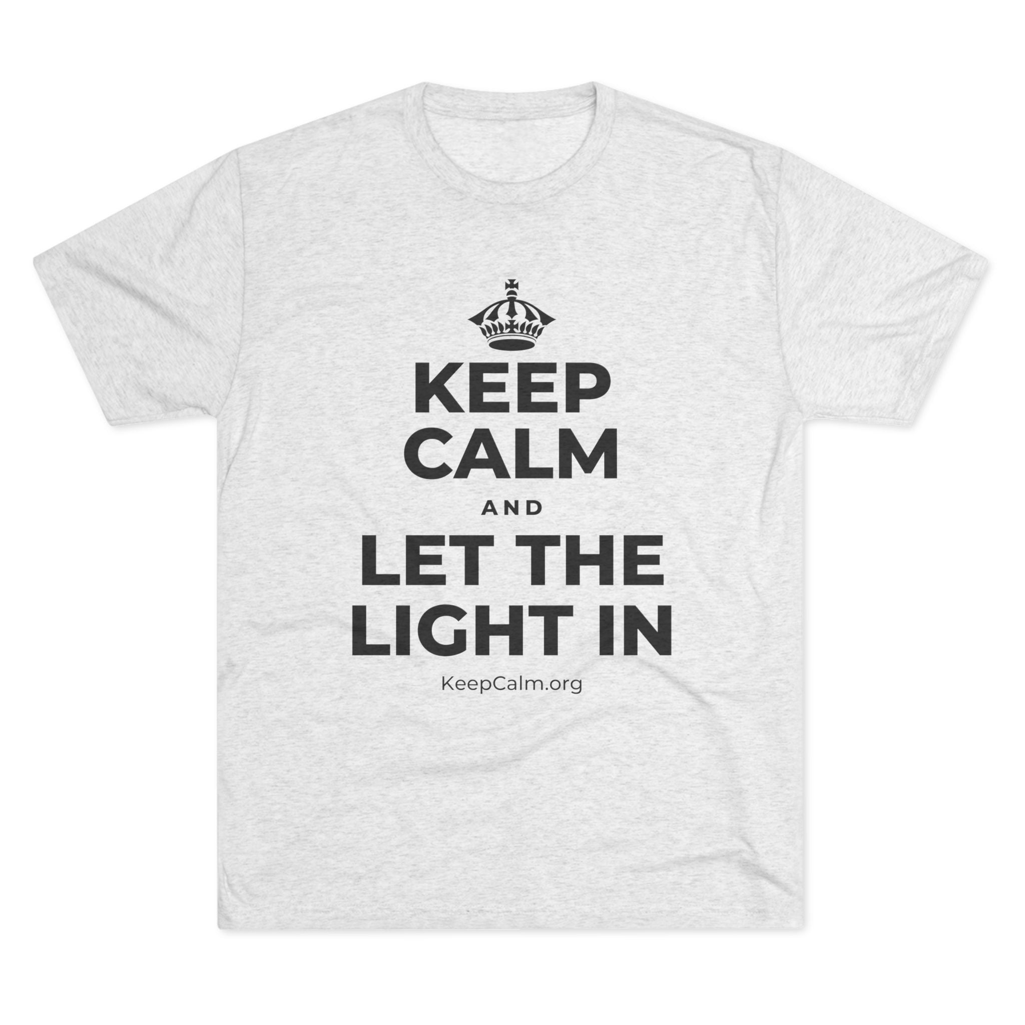 KEEP CALM AND LET THE LIGHT IN Tri-Blend Tee
