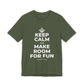 KEEP CALM AND MAKE ROOM FOR FUN T-Shirt (Military Green–Autumn)