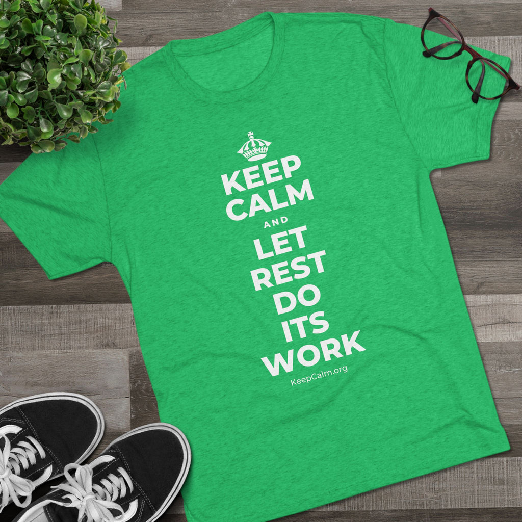 KEEP CALM AND LET REST DO ITS WORK Tri-Blend Tee