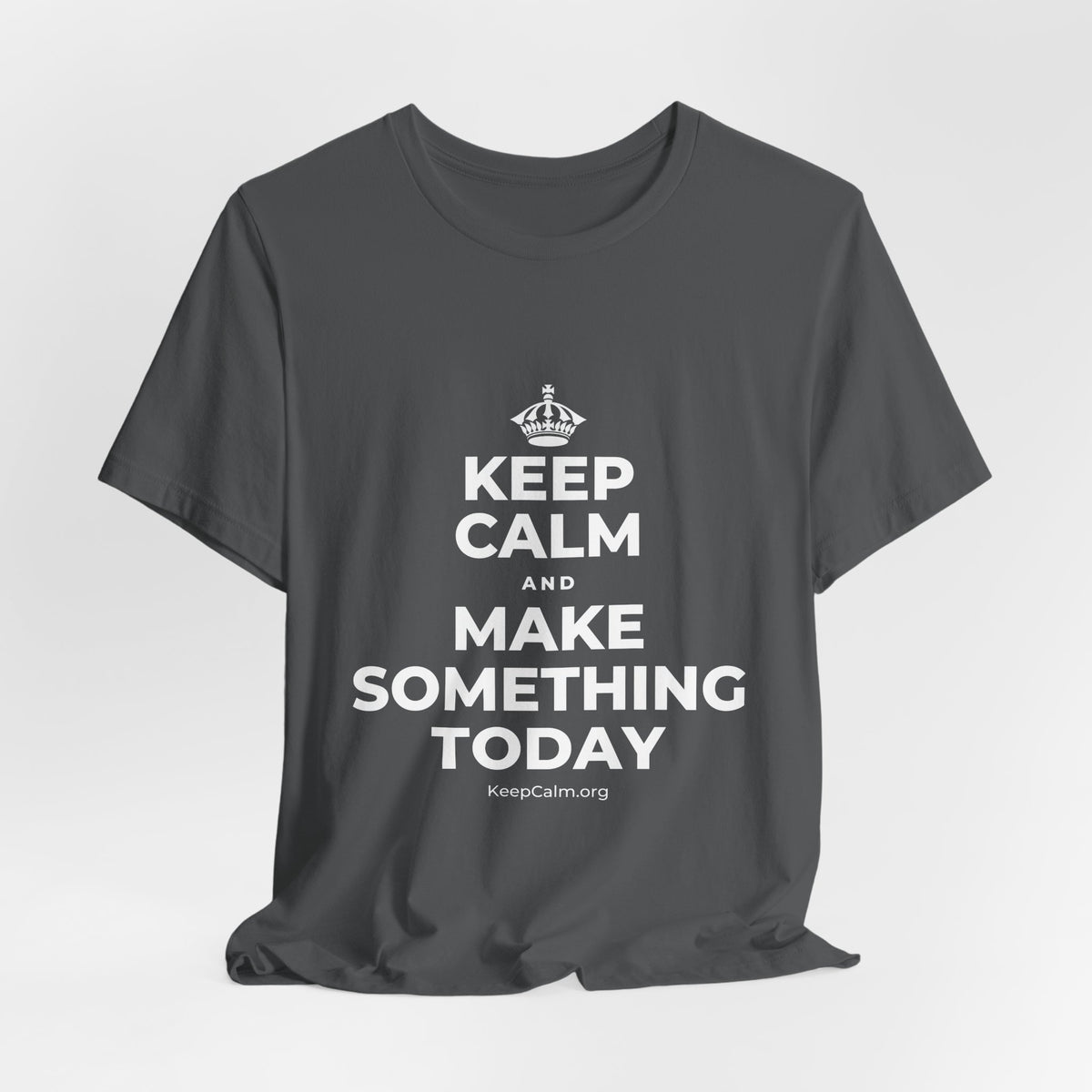 KEEP CALM AND MAKE SOMETHING TODAY T-Shirt (White–Asphalt)