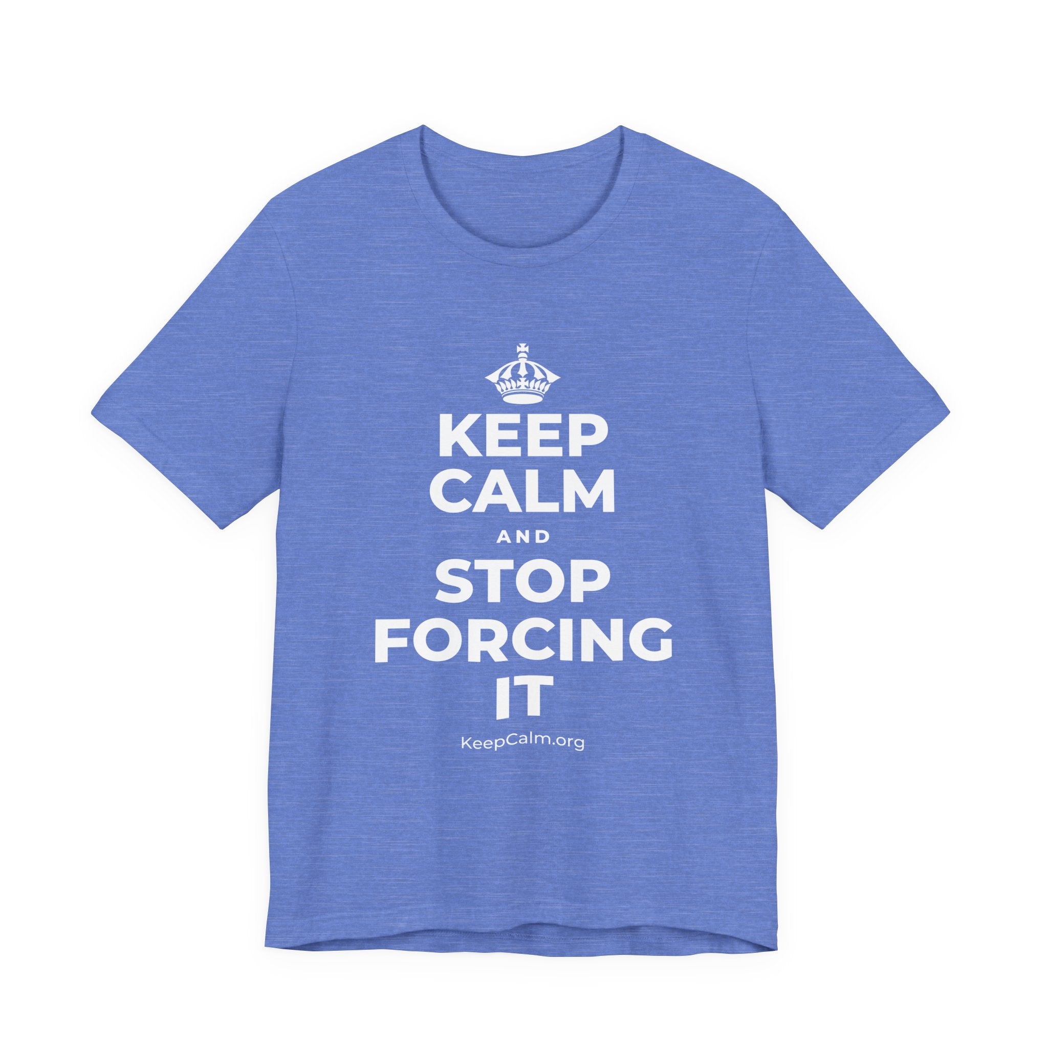 KEEP CALM AND STOP FORCING IT T-Shirt (Soft Cream–Heather Mauve)