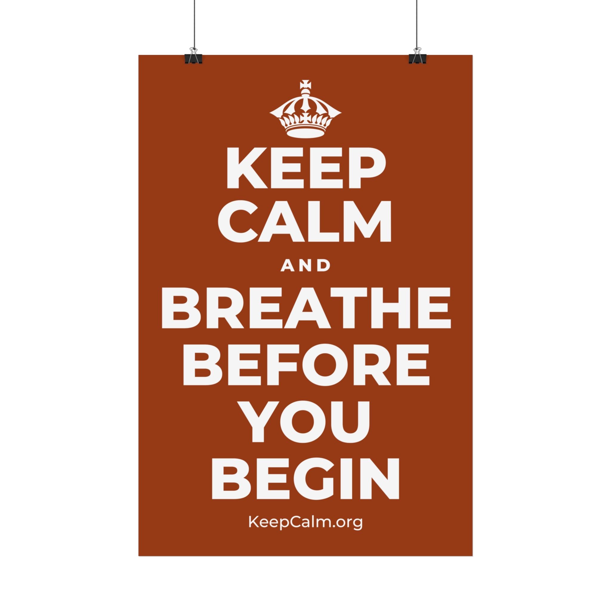 KEEP CALM AND BREATHE BEFORE YOU BEGIN Satin Poster