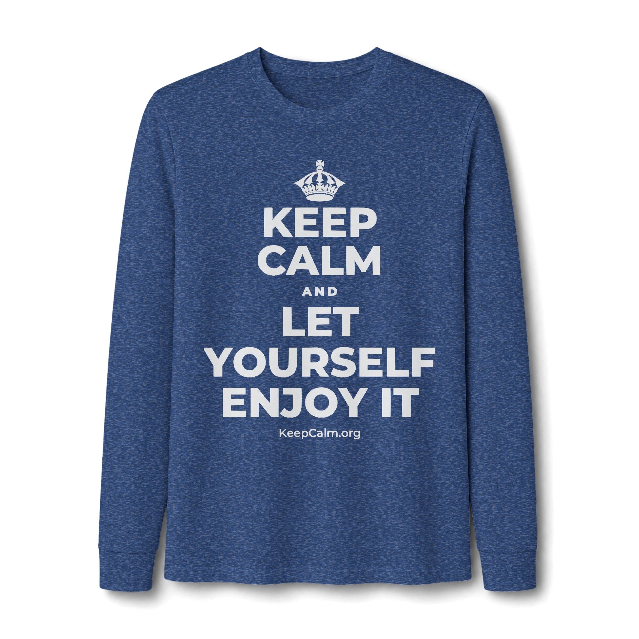 KEEP CALM AND LET YOURSELF ENJOY IT Long Sleeve Tee