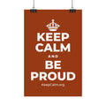 KEEP CALM AND BE PROUD Satin Poster
