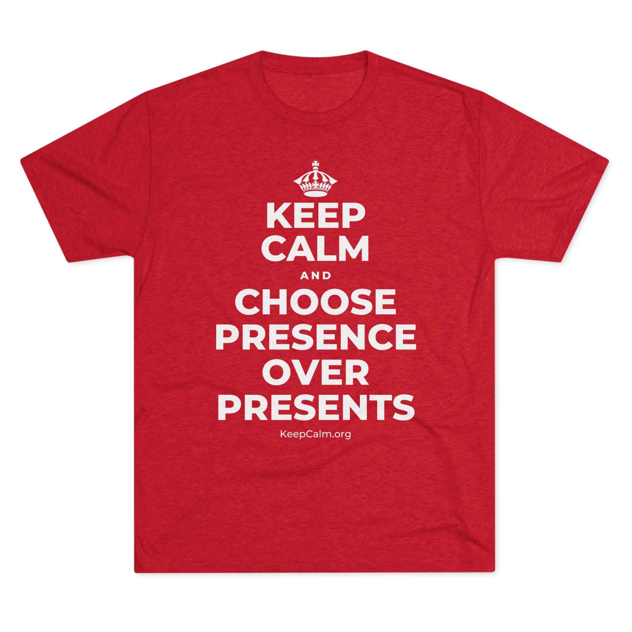 KEEP CALM AND CHOOSE PRESENCE OVER PRESENTS Tri-Blend Tee