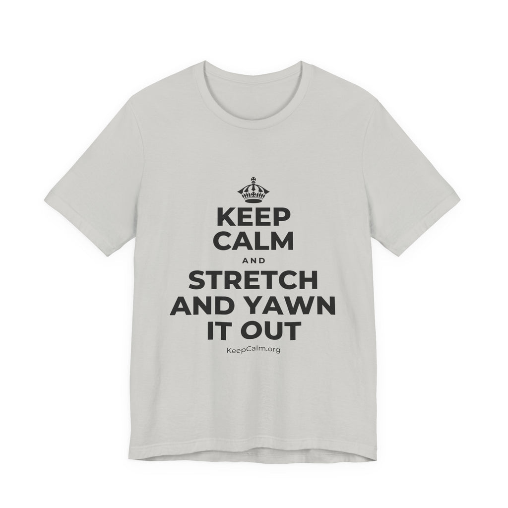 KEEP CALM AND STRETCH AND YAWN IT OUT T-Shirt (Baby Blue–Silver)