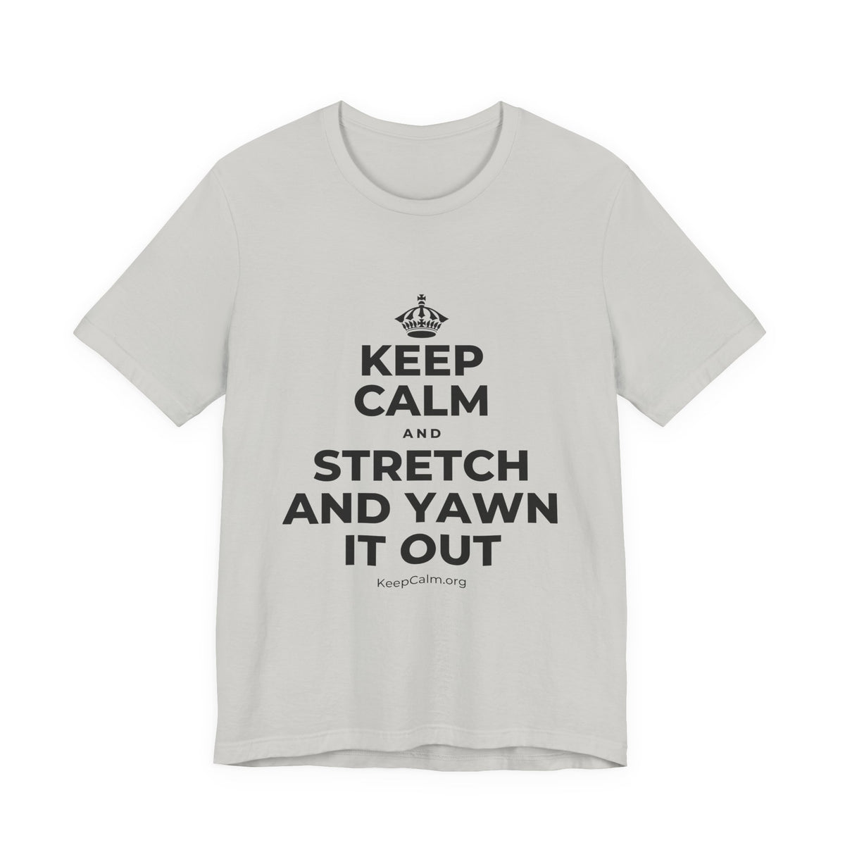 KEEP CALM AND STRETCH AND YAWN IT OUT T-Shirt (Baby Blue–Silver)