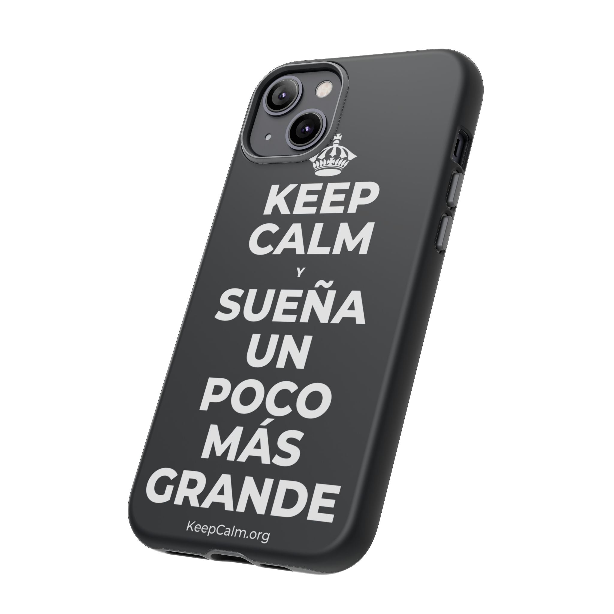 KEEP CALM Y SUEÑA UN POCO MÁS GRANDE Phone Case (Dark)