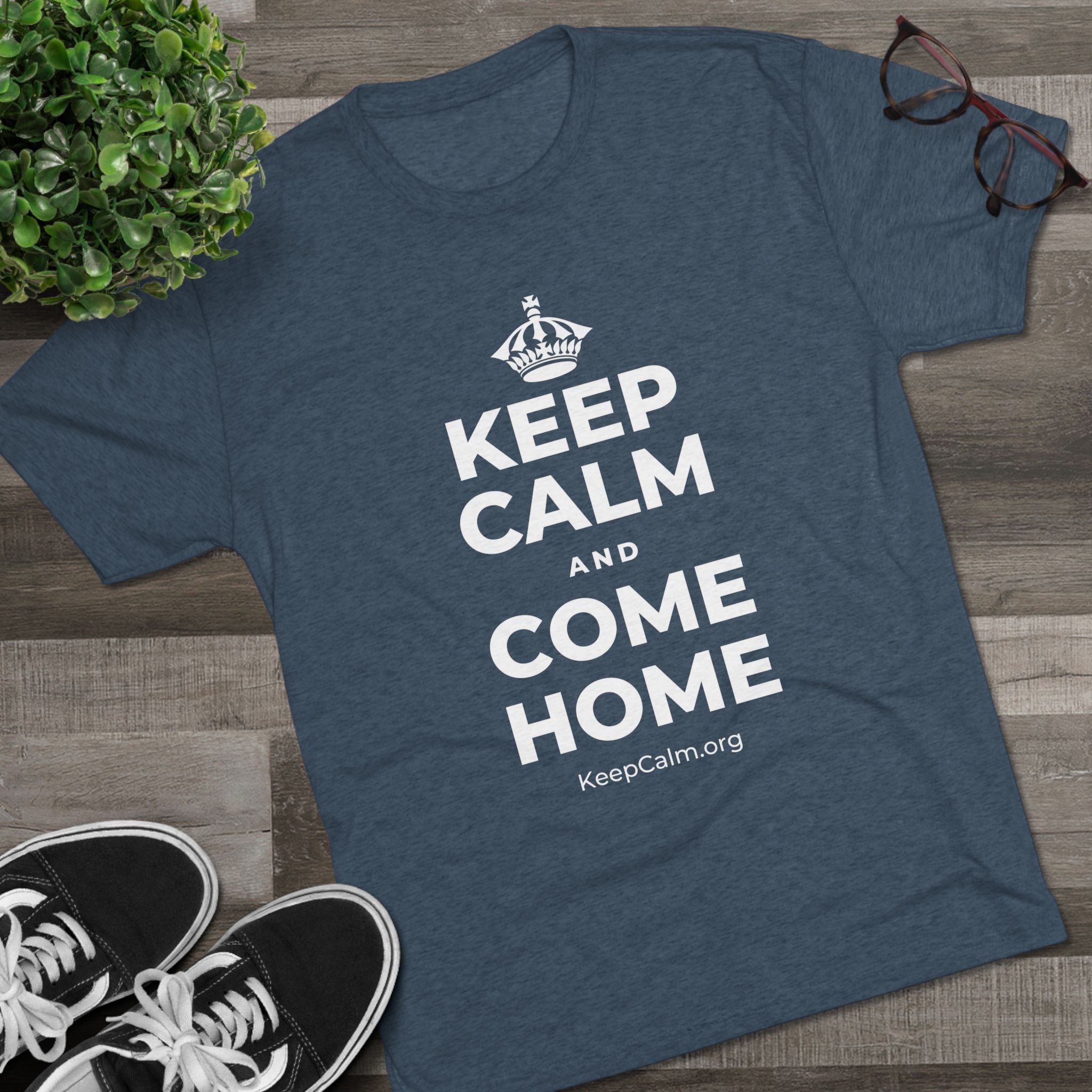 KEEP CALM AND COME HOME Tri-Blend Tee
